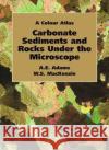 Carbonate Sediments and Rocks Under the Microscope: A Colour Atlas Anthony Adams 9781138430174 Taylor and Francis