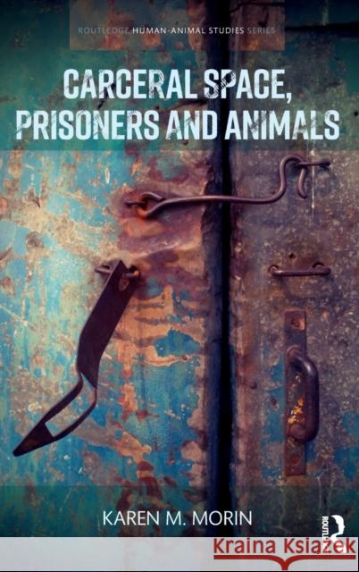 Carceral Space, Prisoners and Animals Karen Morin   9781138639874 Routledge - książka