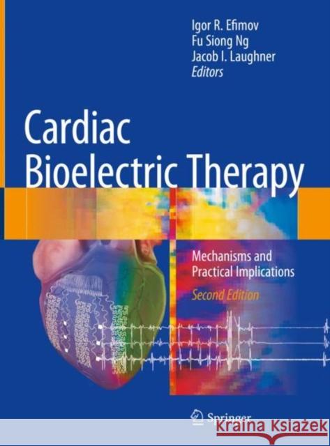 Cardiac Bioelectric Therapy: Mechanisms and Practical Implications Igor R. Efimov Fu Siong Ng Jacob I. Laughner 9783030633547 Springer - książka