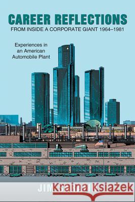 Career Reflections from Inside a Corporate Giant 1964-1981: Experiences in an American Automobile Plant Sarafin, Jim 9781481722339 Authorhouse - książka