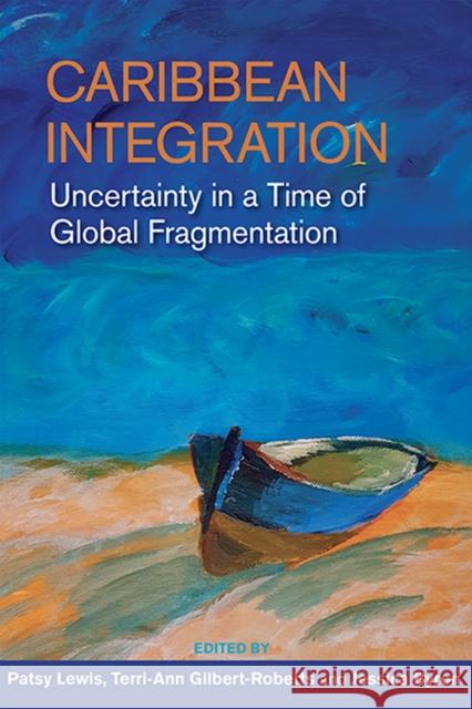 Caribbean Integration: Uncertainty in a Time of Global Fragmentation Jessica Byron, Patsy Lewis, Trudi-Ann Gilbert-Roberts 9789766408992 Eurospan (JL) - książka