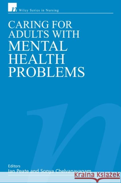 Caring for Adults with Mental Health Problems Ian Peate Sonya Chelvanayagam 9780470026298 John Wiley & Sons - książka