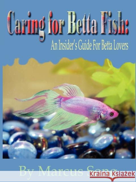Caring For Betta Fish Marcus Song 9781411693654 Lulu.com - książka