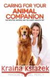 Caring For Your Animal Companion: The Intuitive, Natural Way To A Happy, Healthy Pet Percy, Nigel 9781946014122 Sixth Sense Books