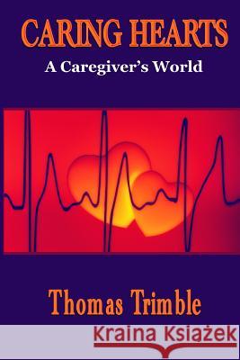 Caring Hearts: A Caregiver's World Thomas Trimble 9781097362370 Independently Published - książka