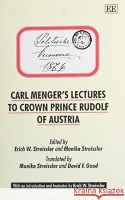 CARL MENGER’S LECTURES TO CROWN PRINCE RUDOLF OF AUSTRIA Erich W. Streissler, Monika Streissler 9781858980751 Edward Elgar Publishing Ltd - książka