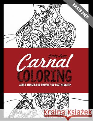 Carnal Coloring: Adult Images for Privacy or Partnership Cathy Lynn 9780996660716 Smash Cake Press - książka