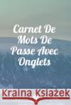 Carnet De Mots De Passe Avec Onglets: Un carnet parfait pour protéger tous vos noms d'utilisateur et mots de passe Houbook, Mot de Passe 9781656073044 Independently Published