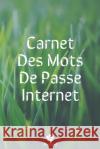 Carnet Des Mots De Passe Internet: Un carnet parfait pour protéger tous vos noms d'utilisateur et mots de passe Houbook, Mot de Passe 9781656073341 Independently Published