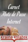 Carnet Mots de Passe Internet: Un carnet parfait pour protéger tous vos noms d'utilisateur et mots de passe Houbook, Mot de Passe 9781656073549 Independently Published