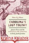 Carolina's Lost Colony: Stuarts Town and the Struggle for Survival in Early South Carolina Peter N. Moore 9781643363615 University of South Carolina Press