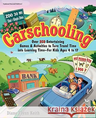 Carschooling: Over 350 Entertaining Games & Activities to Turn Travel Time into Learning Time - For Kids Ages 4 to 17 Flynn Keith, Diane 9780615309491 Homefires - książka