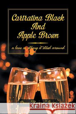 Cartratina Black and Apple Brown: A Love So Strong It Stood Around Jones, Dawn Unique 9781483694641 Xlibris Corporation - książka