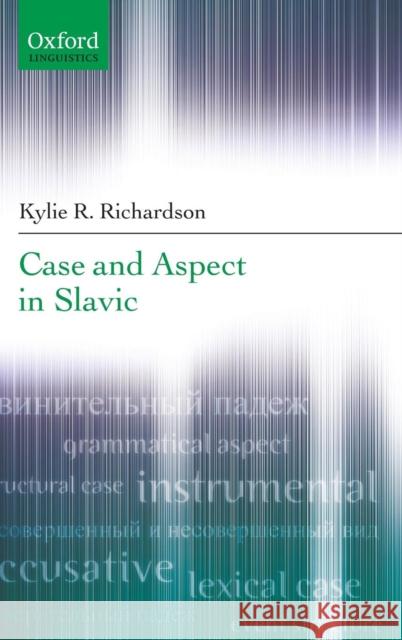 Case and Aspect in Slavic Kylie Richardson 9780199291960 Oxford University Press, USA - książka