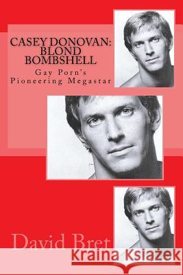 Casey Donovan: Blond Bombshell: Gay Porn's Pioneering Megastar David Bret 9781546388180 Createspace Independent Publishing Platform - książka