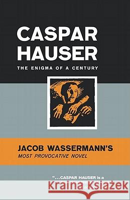 Caspar Hauser: The Enigma of a Century Jacob Wasserman 9780871401984 W. W. Norton & Company - książka