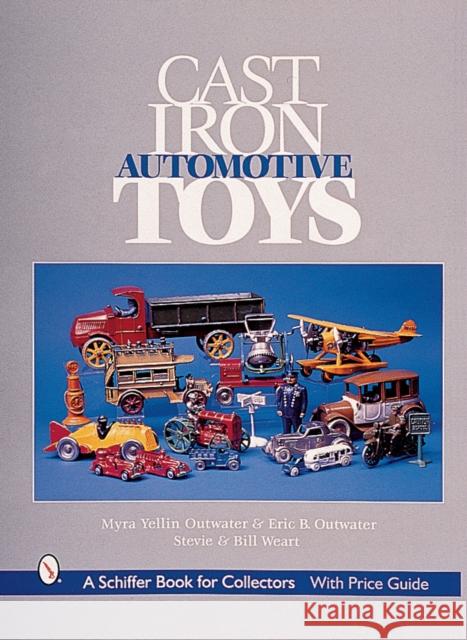 Cast Iron Automotive Toys Myra Yellin Outwater 9780764310775 Schiffer Publishing - książka