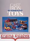 Cast Iron Automotive Toys Myra Yellin Outwater 9780764310775 Schiffer Publishing