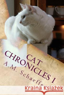 Cat Chronicles I A. M. Schaeffer 9781495372681 Createspace Independent Publishing Platform - książka