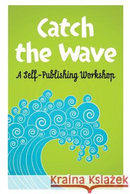 Catch the Wave: A self-Publishing Workshop Berry, Lesann 9781939316080 Isinglass Press - książka