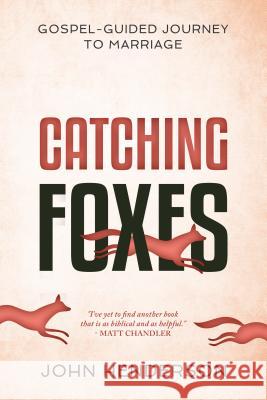 Catching Foxes: A Gospel-Guided Journey to Marriage John Henderson 9781629953878 P & R Publishing - książka