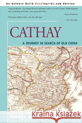 Cathay: A Journey in Search of Old China Bordewich, Fergus M. 9780595195206 Backinprint.com - książka