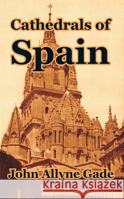 Cathedrals of Spain John Allyne Gade 9781410210074 University Press of the Pacific - książka