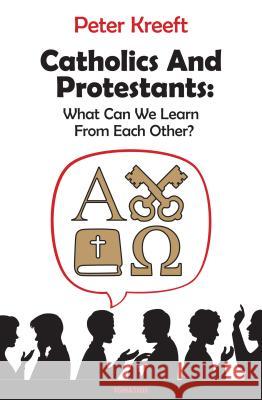 Catholics and Protestants: What Can We Learn from Each Other? Peter Kreeft 9781621641018 Ignatius Press - książka