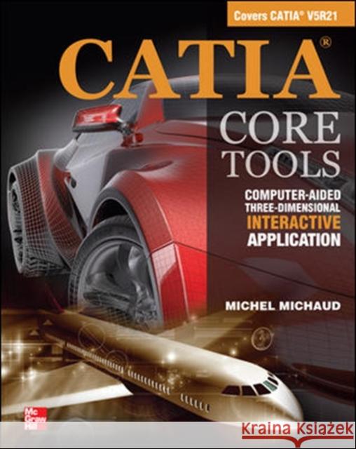 Catia Core Tools: Computer Aided Three-Dimensional Interactive Application Michaud, Michel 9780071700269  - książka