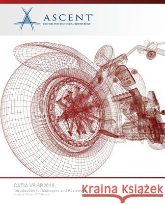 Catia V5-6r2015: Introduction for Managers and Reviewers Ascent -. Center for Technical Knowledge 9781946571052 Ascent, Center for Technical Knowledge - książka