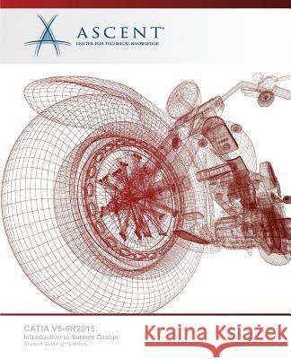 Catia V5-6r2015: Introduction to Surface Design Ascent -. Center for Technical Knowledge 9781946571038 Ascent, Center for Technical Knowledge - książka