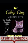 Catnip Gray Cat Detective: The Tabitha Davenport Affair Charles Harvey 9781519017420 Independently Published
