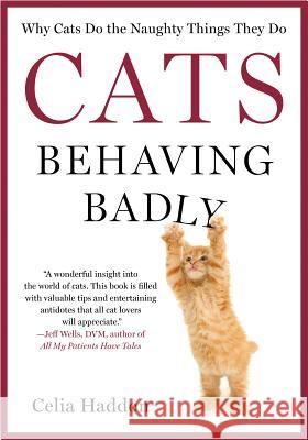 Cats Behaving Badly Celia Haddon 9781250028914 St. Martin's Griffin - książka