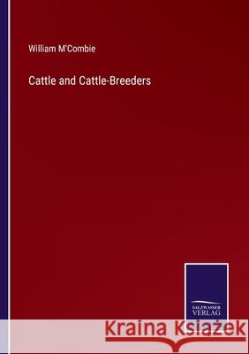 Cattle and Cattle-Breeders William M'Combie 9783752563726 Salzwasser-Verlag - książka