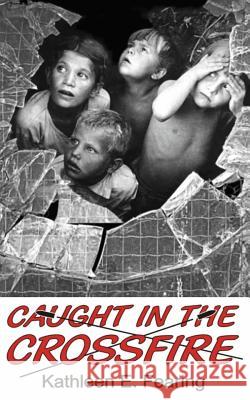 Caught in the Crossfire: Poems of Children in War Kathleen E. Fearing 9781484890400 Createspace - książka