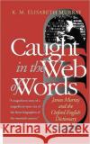 Caught in the Web of Words: James Murray and the Oxford English Dictionary Murray, K. M. Elisabeth 9780300089196 Yale University Press