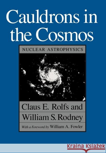 Cauldrons in the Cosmos: Nuclear Astrophysics Rolfs, Claus E. 9780226724577 University of Chicago Press - książka