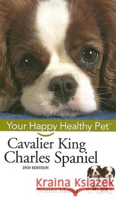 Cavalier King Charles Spaniel: Your Happy Healthy Pet Norma Moffat 9780471748236 Howell Books - książka