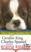 Cavalier King Charles Spaniel: Your Happy Healthy Pet Norma Moffat 9780471748236 Howell Books