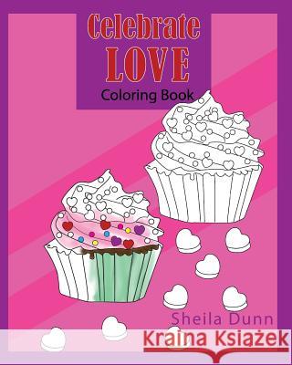 Celebrate Love: Coloring Book Sheila Dunn 9781542752992 Createspace Independent Publishing Platform - książka