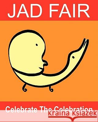 Celebrate The Celebration: The Art Of Jad Fair Fair, Jad 9781452804606 Createspace - książka