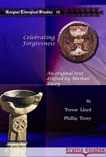 Celebrating Forgiveness: An original text drafted by Michael Vasey Trevor Lloyd, Phillip Tovey 9781607243489 Gorgias Press - książka