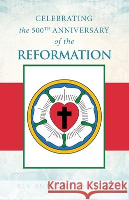 Celebrating the 500th Anniversary of the Reformation Anthony Galbicka 9781946977298 Yorkshire Publishing - książka