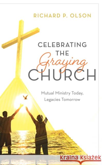 Celebrating the Graying Church: Mutual Ministry Today, Legacies Tomorrow Olson, Richard P. 9781538139660 Rowman & Littlefield Publishers - książka