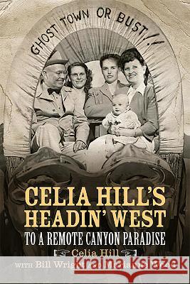 Celia Hill\'s Headin\' West: To a Remote Canyon Paradise Celia Hill Bill Wright Marianne Wood 9780875658469 Texas Christian University Press - książka
