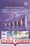 Central Banking, Monetary Policy and the Future of Money Guillaume Vallet 9781800376397 Edward Elgar Publishing Ltd