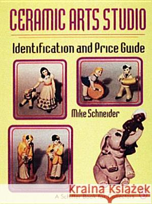Ceramic Arts Studio: Identification and Price Guide Schneider, Mike 9780887406041 Schiffer Publishing - książka