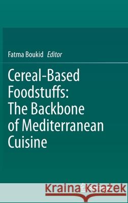 Cereal-Based Foodstuffs: The Backbone of Mediterranean Cuisine Fatma Boukid 9783030692278 Springer - książka