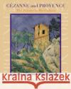 Cezanne and Provence: The Painter in His Culture Nina M. Athanassoglou-Kallmyer 9780226423081 University of Chicago Press