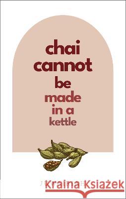 chai cannot be made in a kettle: poems of diaspora and belonging Juwairiah M 9781739460112 Lote Tree Press - książka